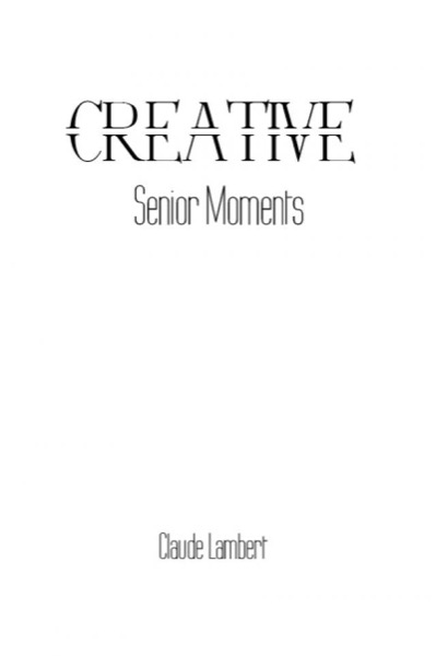 Creative Senior Moments by Claude Lambert