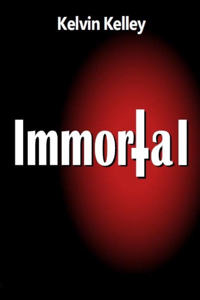 Immortal by Kelvin Kelley