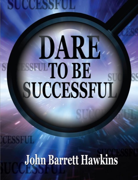 Dare To Be Successful by John Barrett Hawkins