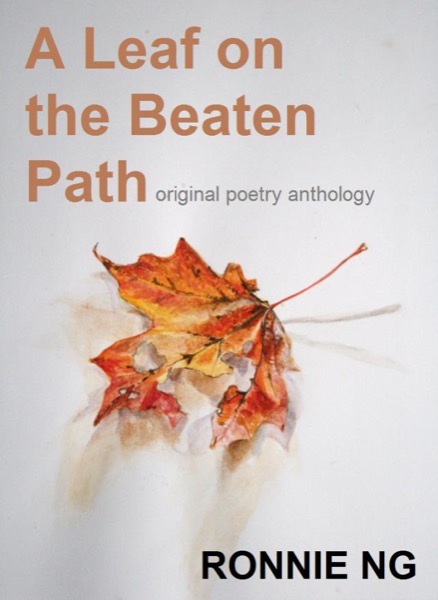 A Leaf on the Beaten Path (& other poems) by Ronnie Ng