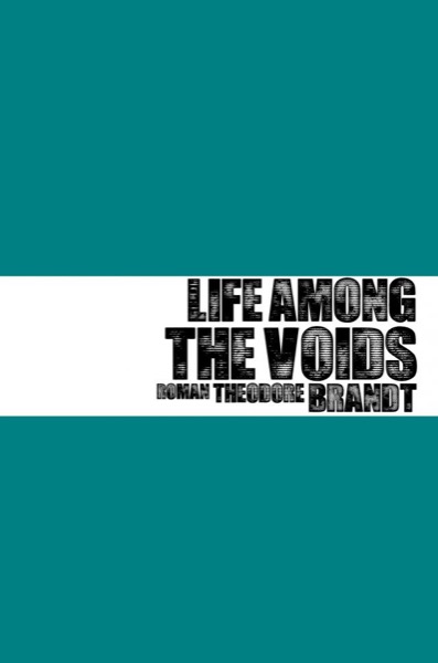 Life Among the Voids by Roman Theodore Brandt