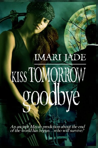 Kiss Tomorrow Goodbye by Imari Jade