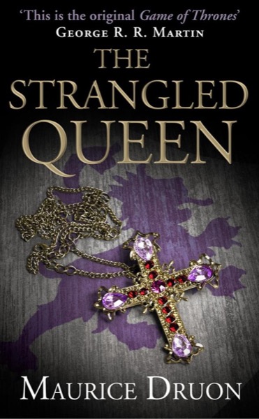 The Accursed Kings Series Books 1-3: The Iron King, the Strangled Queen, the Poisoned Crown by Maurice Druon