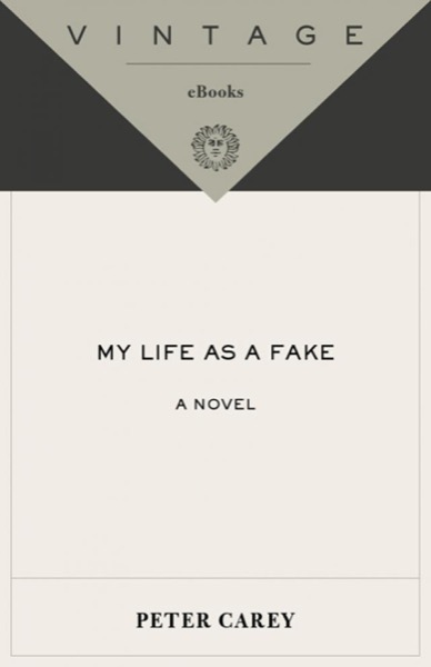 My Life as a Fake by Peter Carey