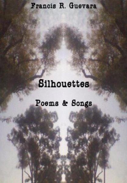 Silhouettes: Poems & Songs by Francis R. Guevara