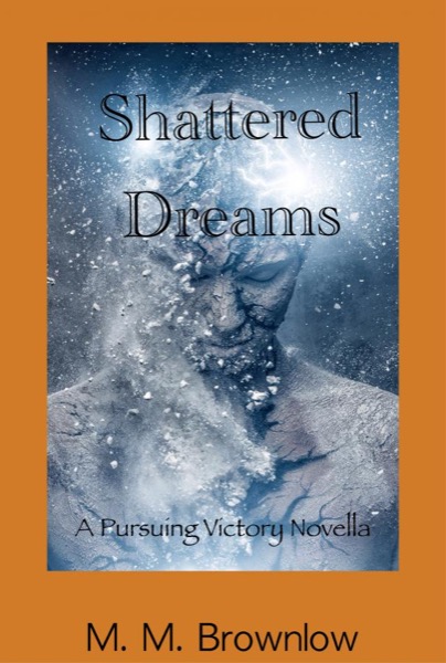 Shattered Dreams by M.M. Brownlow