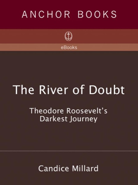 The River of Doubt: Theodore Roosevelt's Darkest Journey by Candice Millard