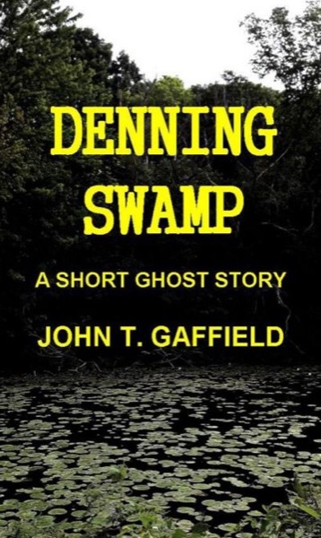 Denning Swamp - A Ghost Story by John Gaffield