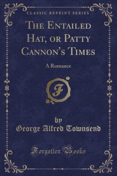 The Entailed Hat; Or, Patty Cannon's Times by George Alfred Townsend