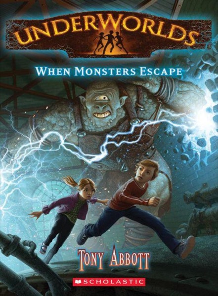 Underworlds #2: When Monsters Escape by Tony Abbott