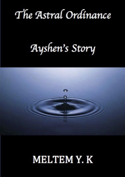 The Astral Ordinance, Ayshen's Story by Meltem Y. K