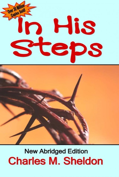 In His Steps - New Abridged Editon by Charles M Sheldon