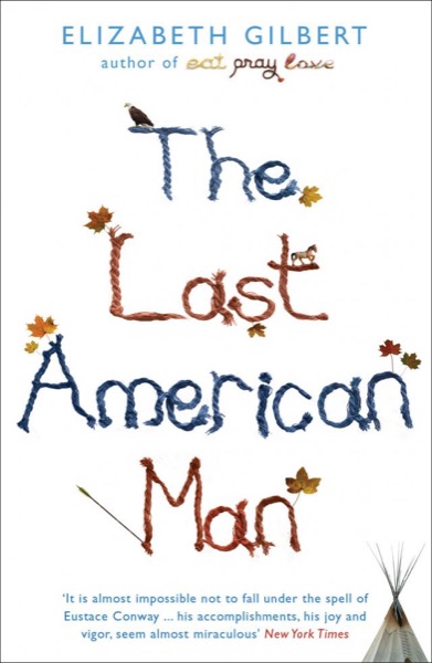 The Last American Man by Elizabeth Gilbert