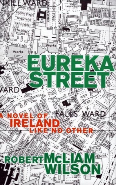 Eureka Street: A Novel of Ireland Like No Other by Robert Mclaim Wilson