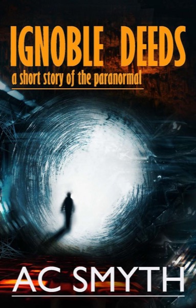 Ignoble Deeds--A Short Story of the Paranormal by AC Smyth