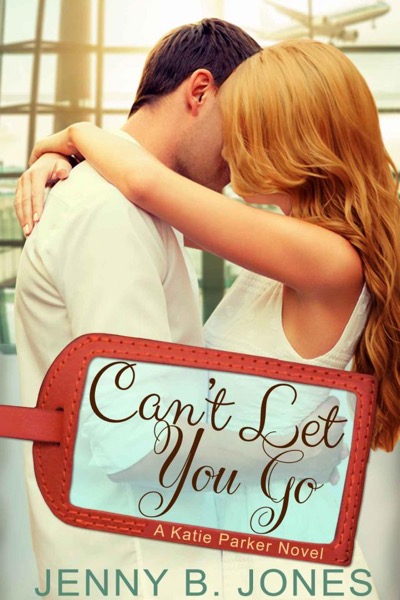 Can’t Let You Go by Jenny B. Jones