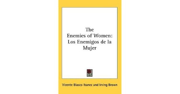 The Enemies of Women (Los enemigos de la mujer) by Vicente Blasco Ibáñez