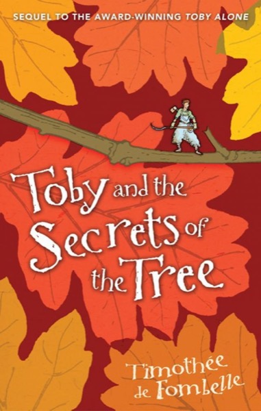 Toby and the Secrets of the Tree by Timothee de Fombelle