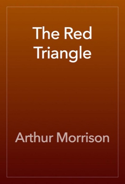 The Red Triangle by Arthur Morrison