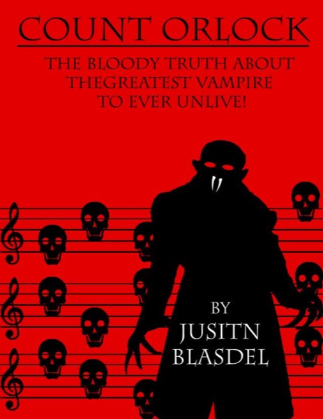 Count Orlok: The Bloody Truth about the Greatest Vampire to Ever Un-Live by Justin Blasdel