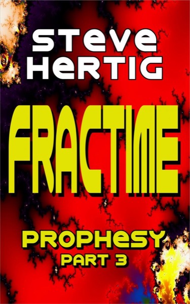 Fractime Prophesy (Part 3) by Steve Hertig