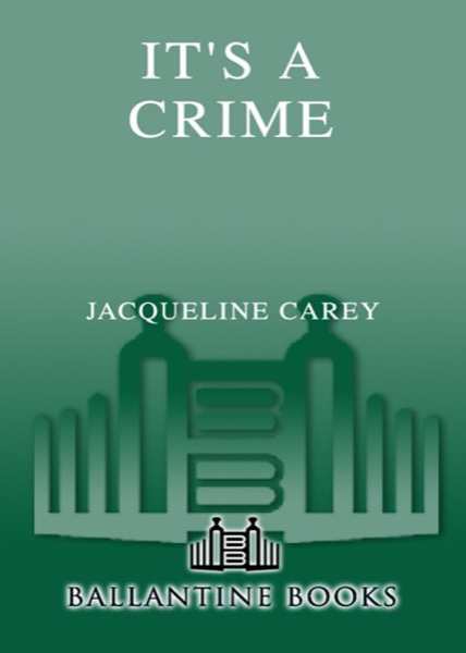 It's a Crime: A Novel by Jacqueline Carey