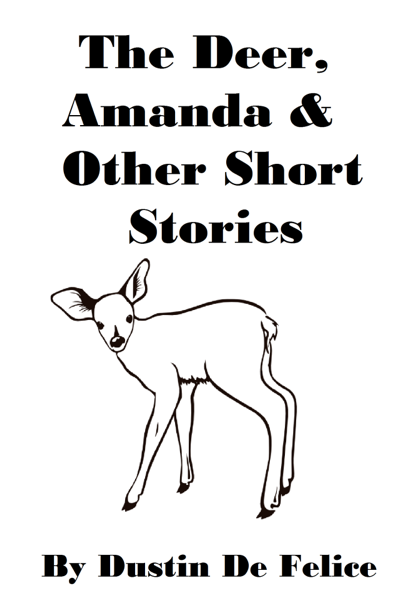 The Deer, Amanda & other Short Stories by Dustin De Felice