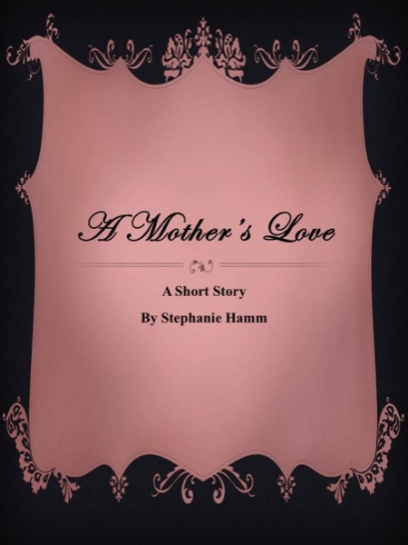 A Mother's Love by Stephanie Hamm