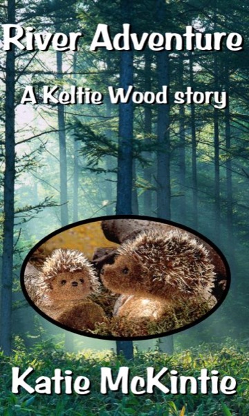 River Adventure (A Keltie Wood story) by Katie McKintie