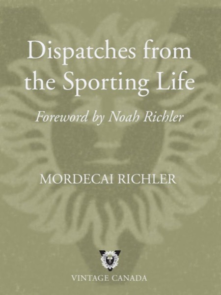 Dispatches From the Sporting Life by Mordecai Richler