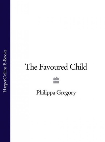 The Favoured Child by Philippa Gregory