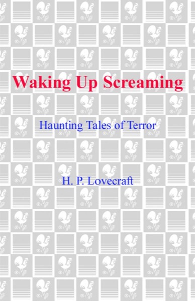 Waking Up Screaming: Haunting Tales of Terror by H. P. Lovecraft