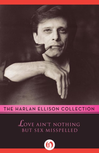 Love Ain't Nothing but Sex Misspelled by Harlan Ellison