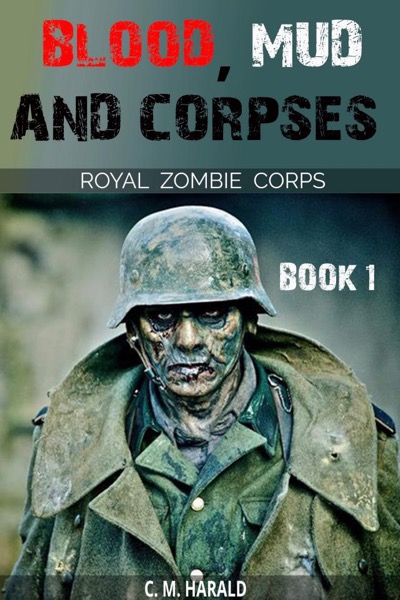 Blood, Mud and Corpses (A Royal Zombie Corps Story) by C. M. Harald