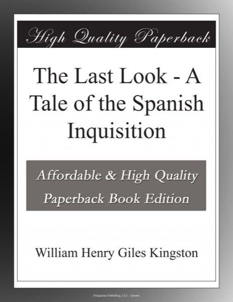 The Last Look: A Tale of the Spanish Inquisition by William Henry Giles Kingston