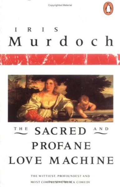 The Sacred and Profane Love Machine by Iris Murdoch