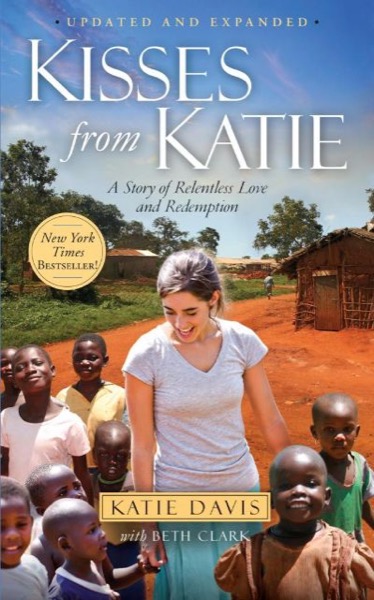 Kisses From Katie: A Story of Relentless Love and Redemption by Katie J. Davis