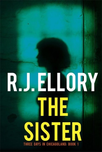 The Sister (Three Days in Chicagoland) by R.J. Ellory