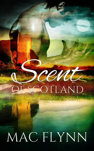 Scent of Scotland: Lord of Moray #1 (Scottish Werewolf Shifter Romance) by Mac Flynn