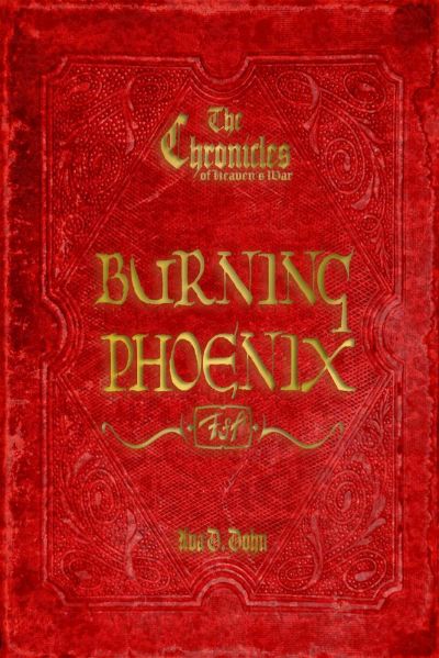 The Chronicles of Heaven's War: Burning Phoenix by Ava D. Dohn