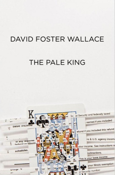 The Pale King: An Unfinished Novel by David Foster Wallace