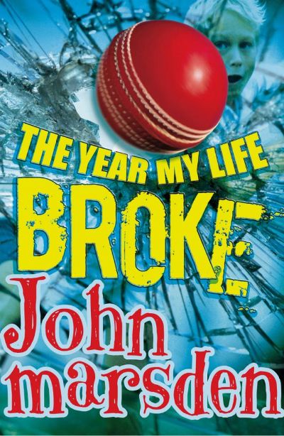 The Year My Life Broke by John Marsden