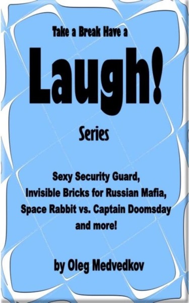 Take a Break & Have a Laugh Series. Sexy Security Guard, Invisible Bricks for Russian Mafia, Space Rabbit vs. Captain Doomsday and more! by Oleg Medvedkov