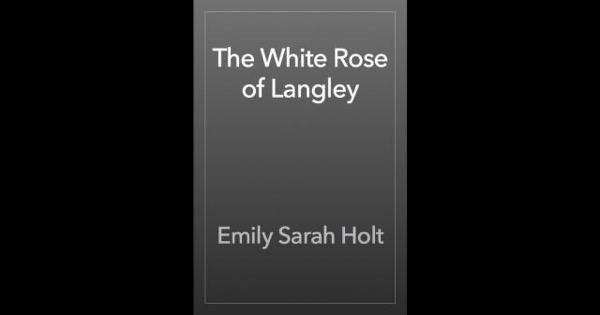 The White Rose of Langley by Emily Sarah Holt