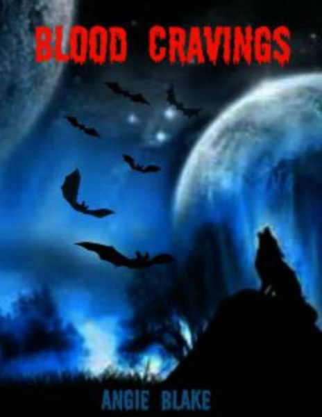 Blood Cravings by Angela (Angie) Blake