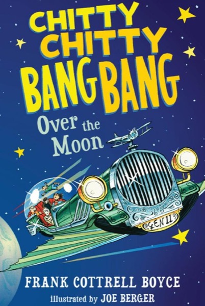 Chitty Chitty Bang Bang Over the Moon by Frank Cottrell Boyce