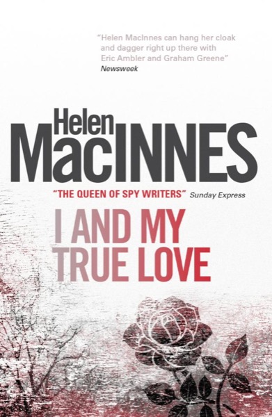 I and My True Love by Helen Macinnes