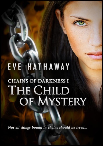 The Child of Mystery: Chains of Darkness 1 by Eve Hathaway