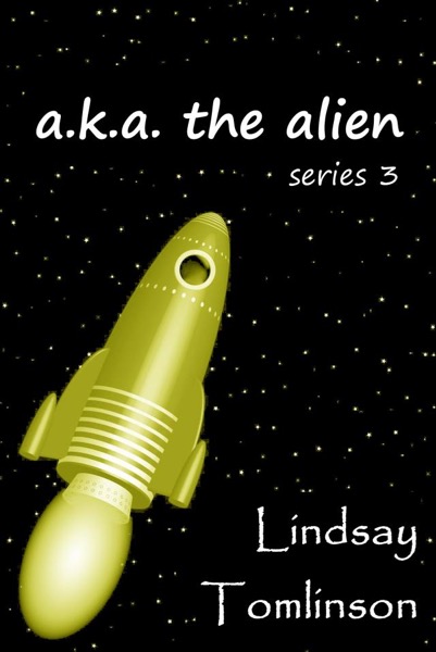 A. K. A. The Alien: series 3 by Lindsay Tomlinson