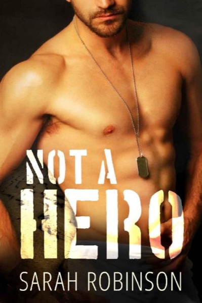 Not A Hero: A Bad Boy Marine Romance by Sarah Robinson